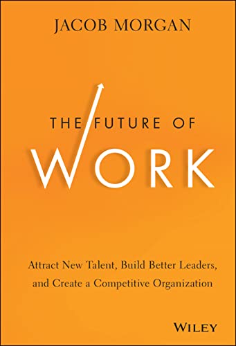 Jacob Morgan - Future of Work Attract New Talent, Build Better Leade