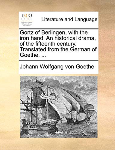 Goethe - Gortz of Berlingen, with the iron hand. An historical drama,