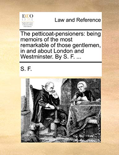 S. F. - petticoat-pensioners: being memoirs of the most remarkable of