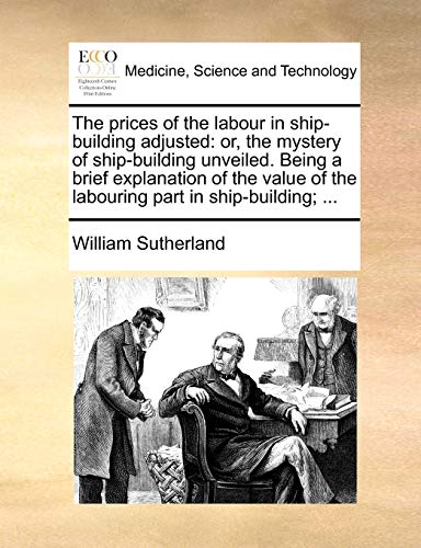 Sutherland - prices of the labour in ship-building adjusted: or, the m