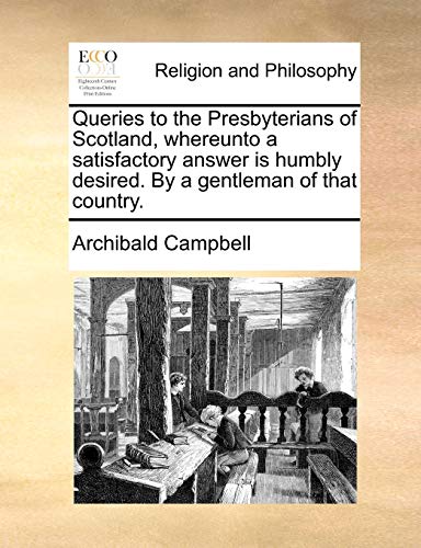 Campbell - Queries to the Presbyterians of Scotland, whereunto a satis