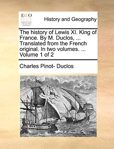 Duclos - history of Lewis XI. King of France. By M. , ... Translated f