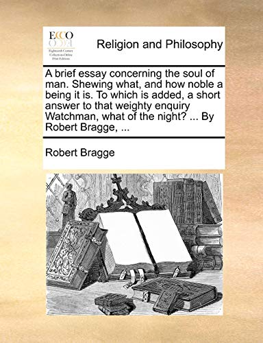 Bragg - A brief essay concerning the soul of man. Shewing what, and ho