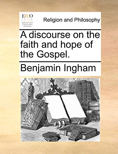 Ingham - A discourse on the faith and hope of the Gospel. - New paperb