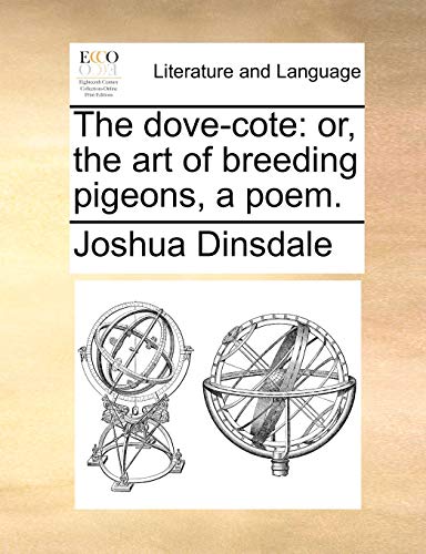 Dinsdal - dove-cote: or, the art of breeding pigeons, a poem. - New pa