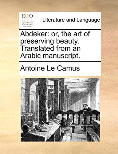 Le Camus - Abdeker: or, the art of preserving beauty. Translated from