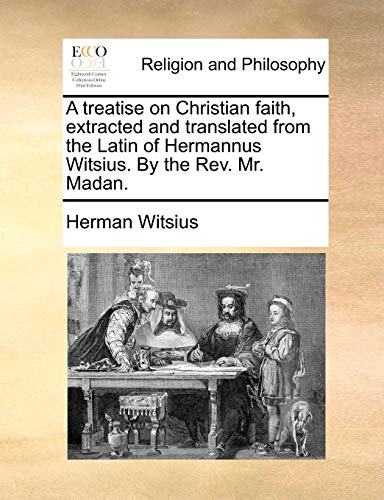 Witsius - A treatise on Christian faith, extracted and translated from