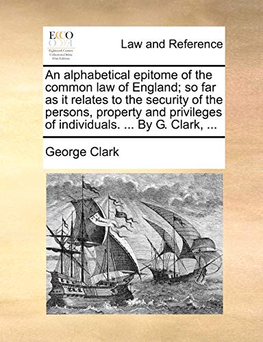Clark - An alphabetical epitome of the common law of England; so far a