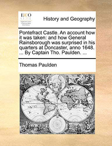 Paulden - Pontefract Castle. An account how it was taken: and how Gene