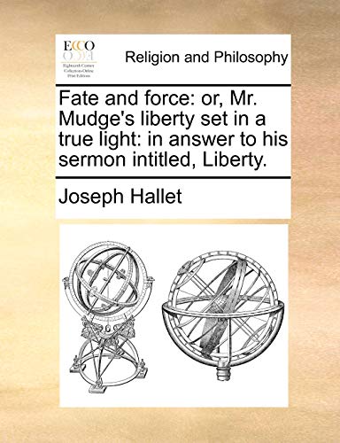 Hallet - Fate and force: or, Mr. Mudge's liberty set in a true light: