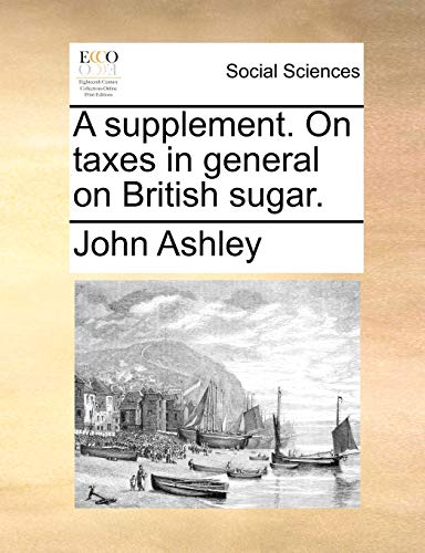 Ashley - A supplement. On taxes in general on British sugar. - New pap