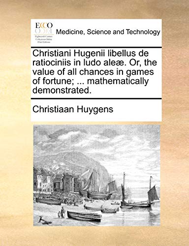 Huygens - Christiani Hugenii libellus de ratiociniis in ludo ale?. Or,