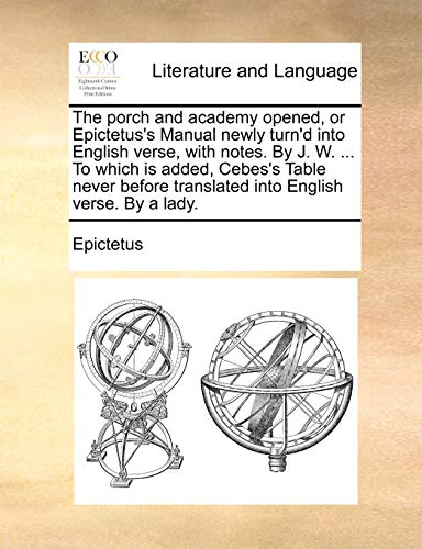 Epictetus - porch and academy opened, or 's Manual newly turn'd into E
