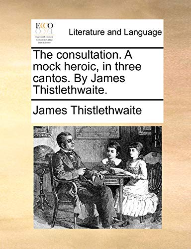 istlethwait - consultation. A mock heroic, in three cantos. By . - Ne