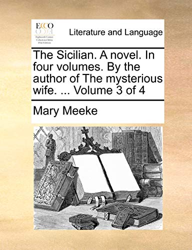 Meek - Sicilian. A novel. In four volumes. By the author of The myster