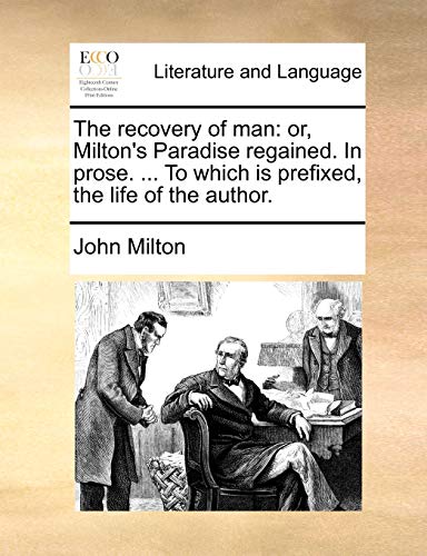 Milton - recovery of man: or, 's Paradise regained. In prose. ... To w