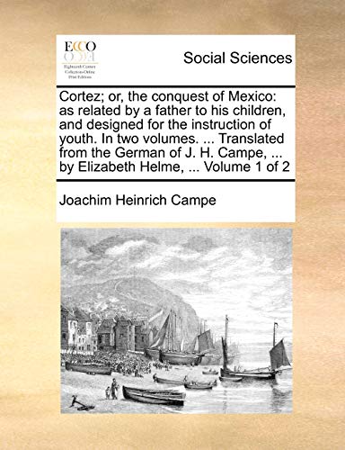 Camp - Cortez or, the conquest of Mexico as related by a father to h
