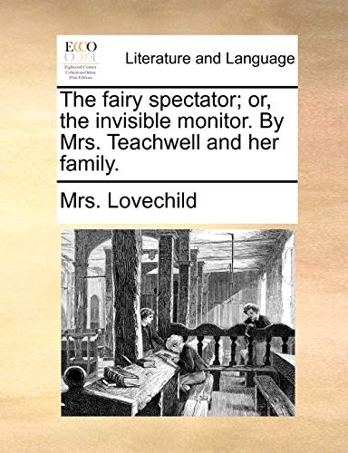 Lovechild - fairy spectator; or, the invisible monitor. By Teachwell