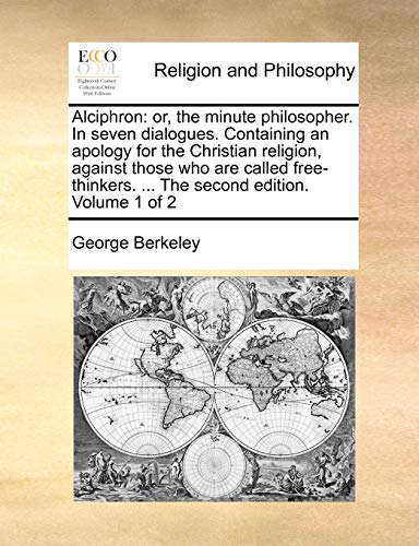 Berkeley - Alciphron: or, the minute philosopher. In seven dialogues.