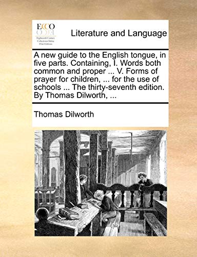 Dilwort - A new guide to the English tongue, in five parts. Containing