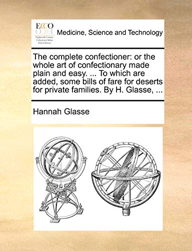 Glass - complete confectioner: or the whole art of confectionary made