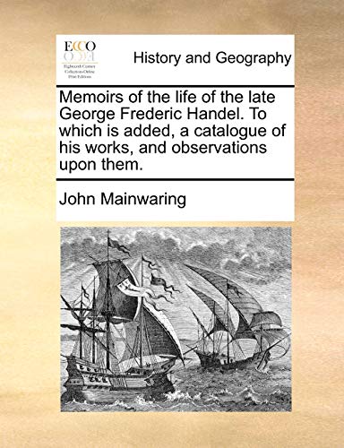 Mainwaring - Memoirs of the life of the late George Frederic Handel. T