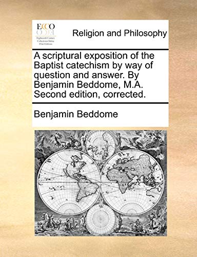 Beddom - A scriptural exposition of the Baptist catechism by way of qu