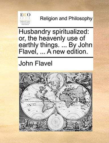 Flavel - Husbandry spiritualized: or, the heavenly use of earthly thin