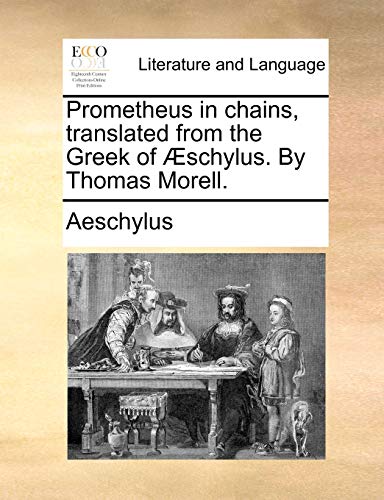 Aeschylus - Prometheus in chains, translated from the Greek of ?schylu
