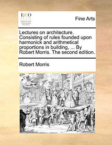 Morris - Lectures on architecture. Consisting of rules founded upon ha