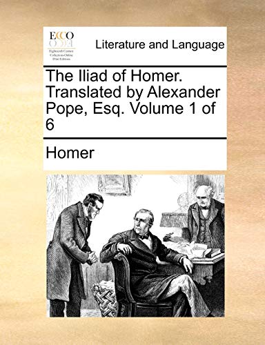 Homer - Iliad of . Translated by Alexander Pope, Esq. Volume 1 of 6 -
