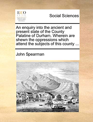Spearman - An enquiry into the ancient and present state of the County