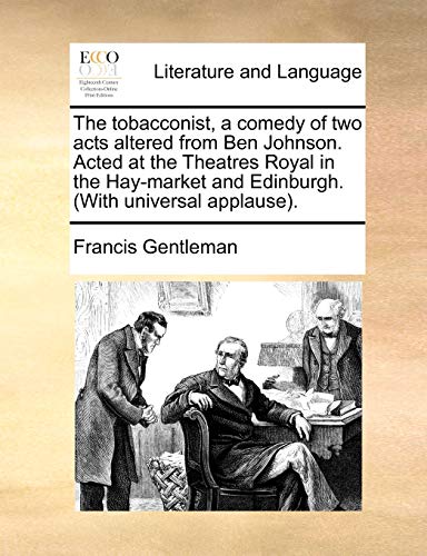 Gentleman - tobacconist, a comedy of two acts altered from Ben Johnson
