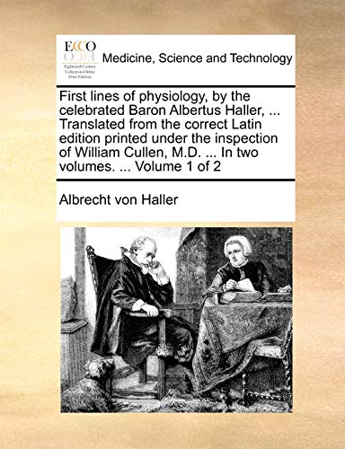 Haller - First lines of physiology, by the celebrated Baron Albertus ,