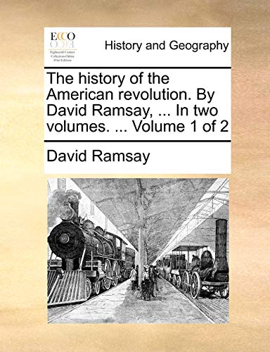 Ramsay - history of the American revolution. By , ... In two volumes.