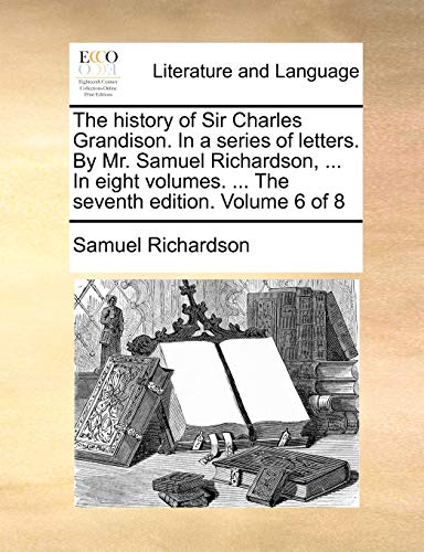 Richardson - history of Sir Charles Grandison. In a series of letters.