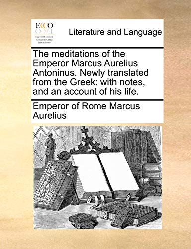 Marcus Aurelius - meditations of the Emperor Antoninus. Newly transla