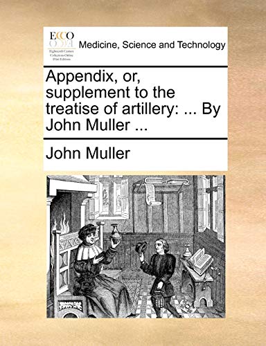 Muller - Appendix, or, supplement to the treatise of artillery: ... By