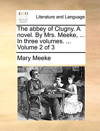 Meeke - abbey of Clugny. A novel. By Mrs. , ... In three volumes. ...