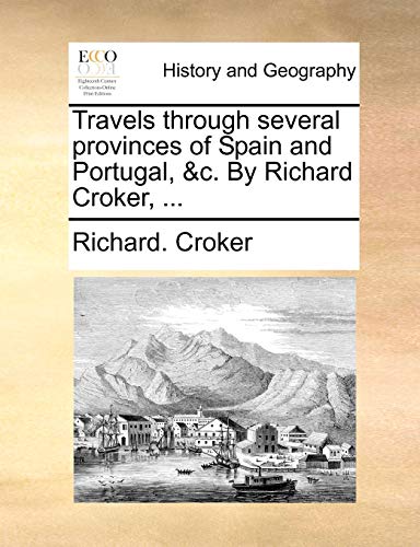 Croker - Travels through several provinces of Spain and Portugal, &c.