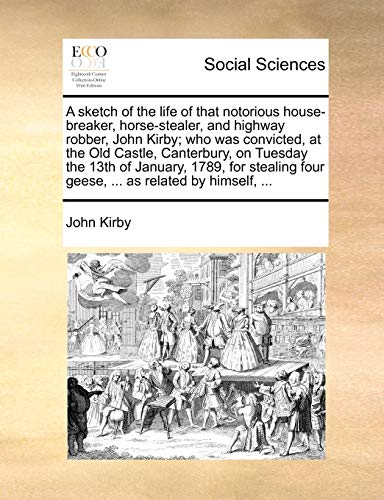 Kirby - A sketch of the life of that notorious house-breaker, horse-st