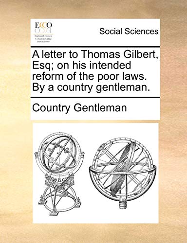 Country Gentleman - A letter to Thomas Gilbert, Esq; on his intended r