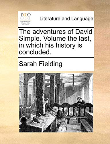 Fielding - adventures of David Simple. Volume the last, in which his h
