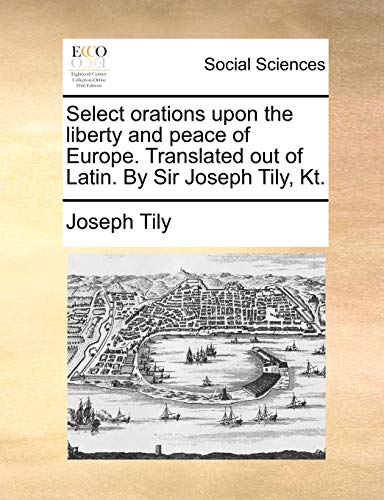 ily - Select orations upon the liberty and peace of Europe. Translated