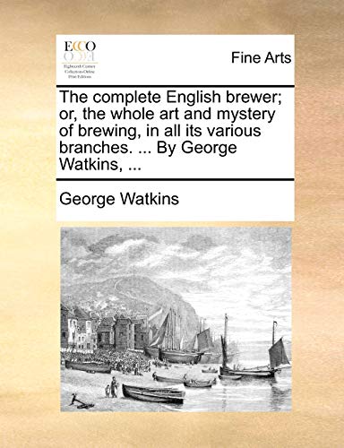 Watkins - complete English brewer; or, the whole art and mystery of br