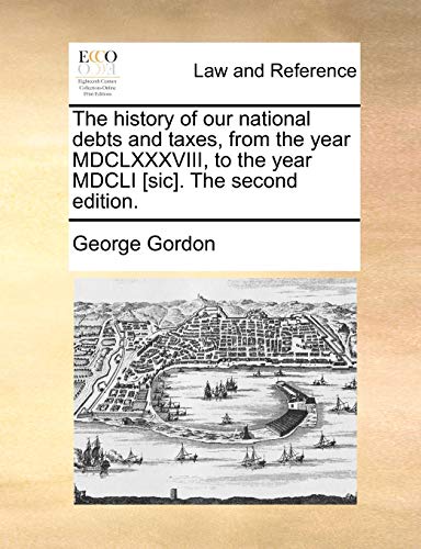 Gordon - history of our national debts and taxes, from the year MDCLXX