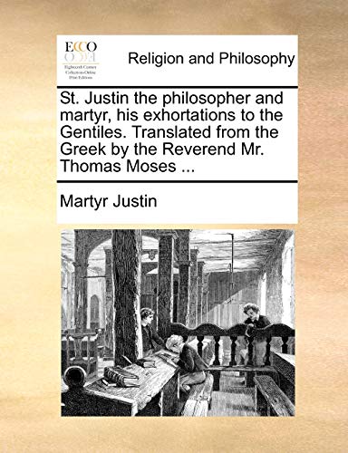 Justin - St. the Philosopher and , His Exhortations to the Gentiles.