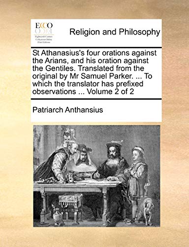 Anthansius - St Athanasius's four orations against the Arians, and his