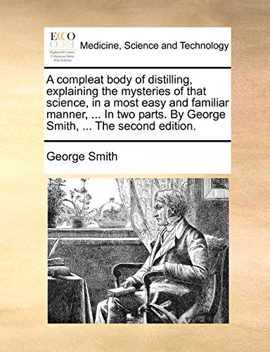 Smit - A compleat body of distilling, explaining the mysteries of that