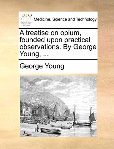 Young - A treatise on opium, founded upon practical observations. By